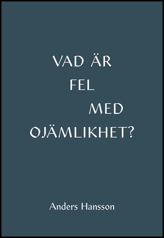 Hansson, Anders | Vad är fel med ojämlikhet?