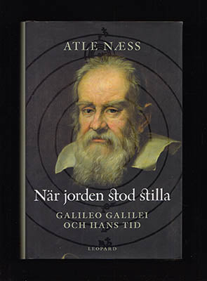 Næss, Atle | När jorden stod stilla : Galileo Galilei och hans tid [Galilei, Galileo (1564-1642)]