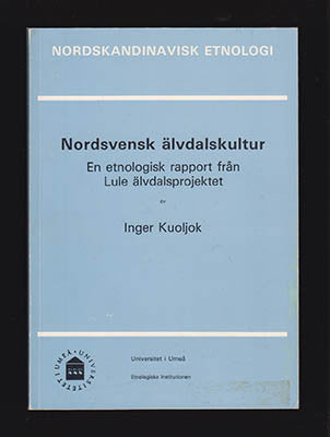 Kuoljok, Inger | Nordsvensk älvdalskultur : En etnologisk rapport från Lule älvdalsprojektet