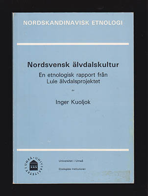 Kuoljok, Inger | Nordsvensk älvdalskultur : En etnologisk rapport från Lule älvdalsprojektet