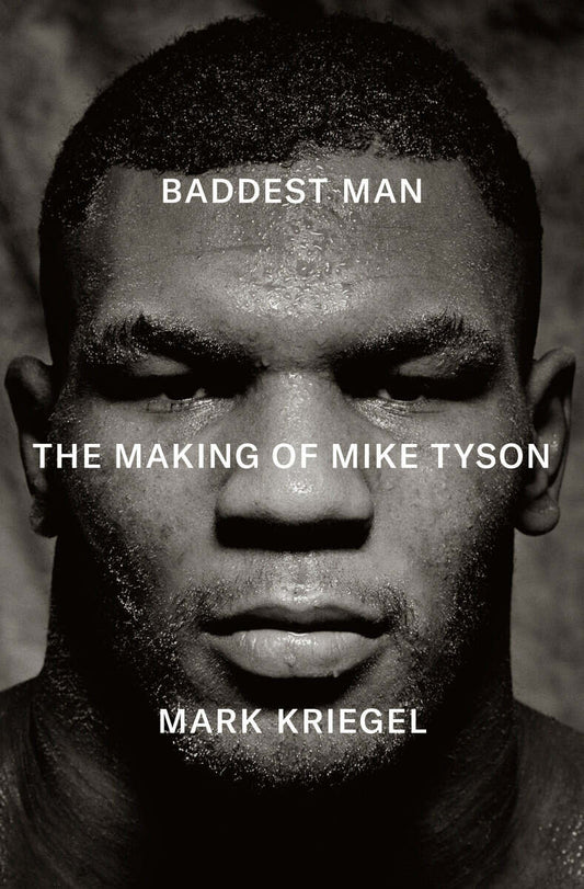 Kriegel, Mark | Baddest Man : The Making of Mike Tyson