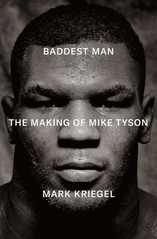 Kriegel, Mark | Baddest Man : The Making of Mike Tyson