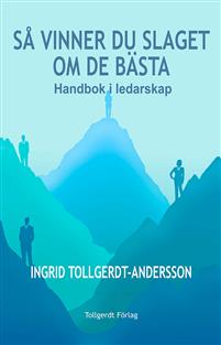 Tollgerdt-Andersson, Ingrid | Så vinner du slaget om de bästa : Handbok i ledarskap