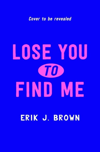 Brown, Erik J. | Lose You to Find Me