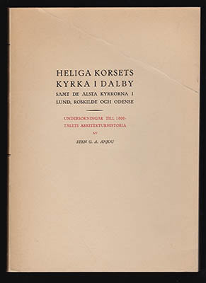 Anjou, Sten G. A. | Heliga Korsets kyrka i Dalby : samt de älsta kyrkorna i Lund, Roskilde och Odense