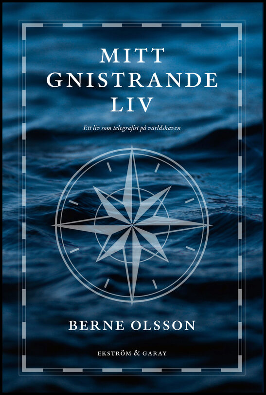 Olsson, Berne | Mitt gnistrande liv : Ett liv som telegrafist på världshaven