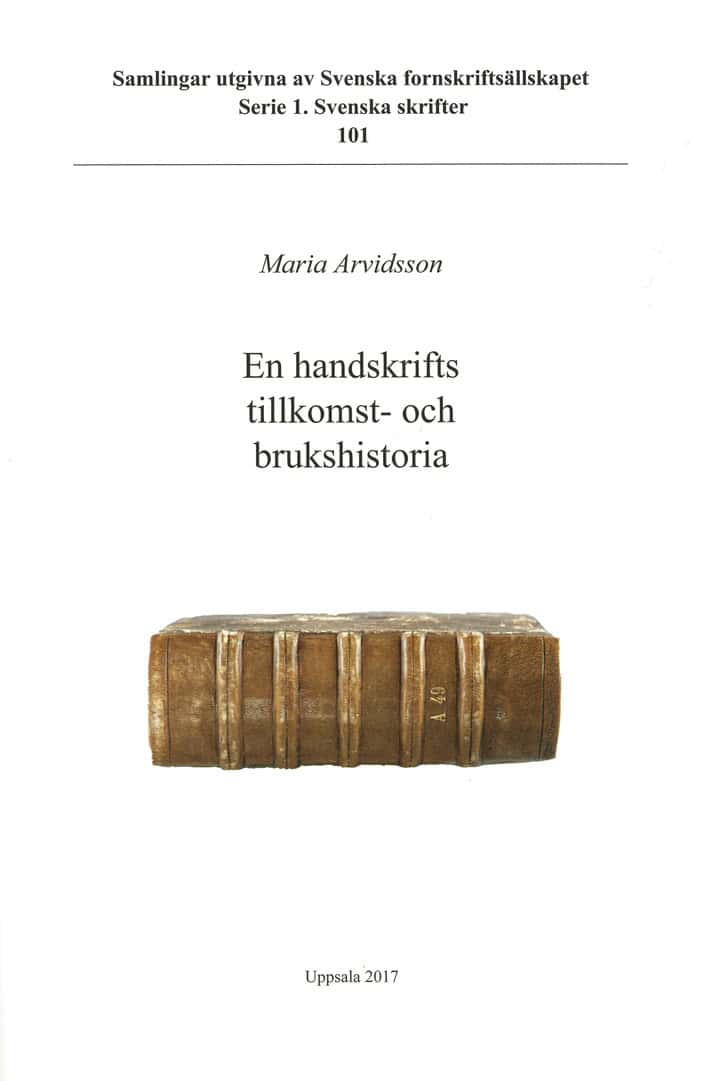 Arvidsson, Maria | En handskrifts tillkomst- och brukshistoria : En närstudie av Cod. Holm. A 49