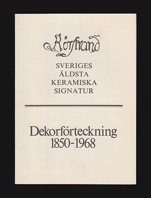 AB Rörstrands Porslinsfabriker | Rörstrand : Sveriges äldsta keramiska signatur Dekorförteckning 1850-1968