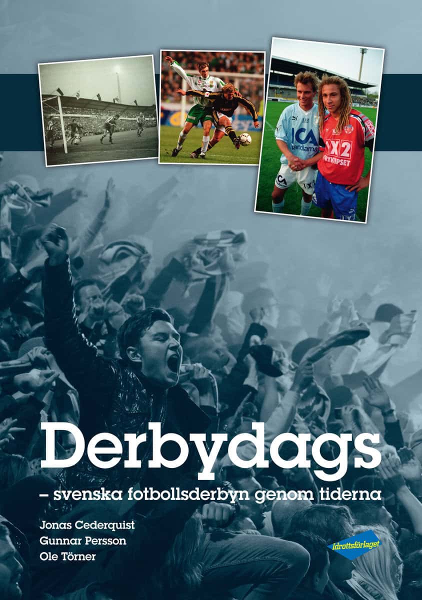 Cederquist, Jonas | Persson, Gunnar | Törner, Ole | Derbydags : Svenska fotbollsderbyn genom tiderna