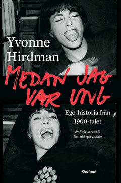 Hirdman, Yvonne | Medan jag var ung : Ego-historia från 1900-talet