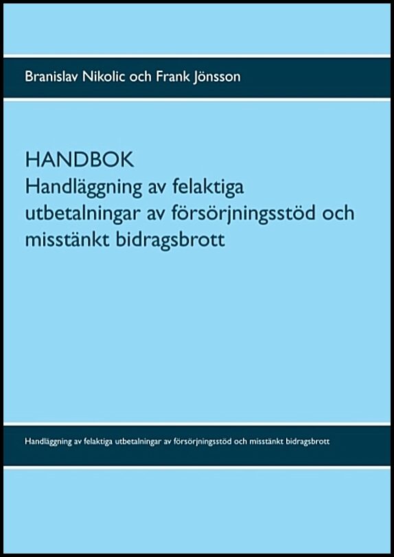 Nikolic, Branislav| Jönsson, Frank | Handbok : Handläggning av felaktiga utbetalningar av försörjningsstöd och misstänkt...