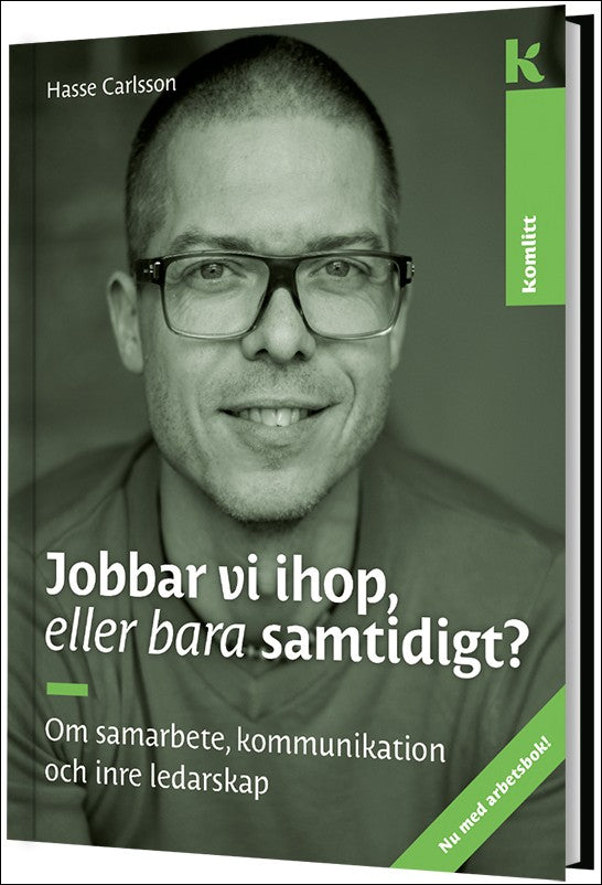 Carlsson, Hasse | Jobbar vi ihop, eller bara samtidigt? : Om samarbete, kommunikation och inre ledarskap