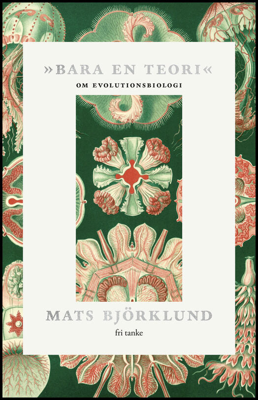 Björklund, Mats | »Bara en teori« : Om evolutionsbiologi