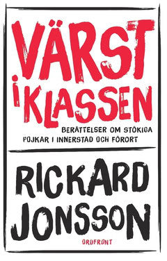 Jonsson, Rickard | Värst i klassen : Berättelser om stökiga pojkar i innerstad och förort