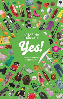 Bjärvall, Katarina | Yes! : Därför köper vi det vi inte behöver