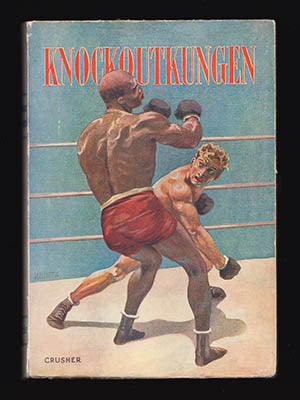 Crusher [pseud. för Edwin Ahlqvist ] | Knockoutkungen : Sport- och äventyrsberättelse av Crusher [pseud. för Edwin Ahlqv...