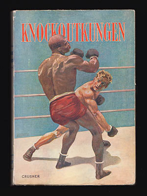 Crusher [pseud. för Edwin Ahlqvist ] | Knockoutkungen : Sport- och äventyrsberättelse av Crusher [pseud. för Edwin Ahlqv...