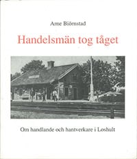 Biörnstad, Arne | Handelsmän tog tåget : Om handlande och hantverk i Loshult