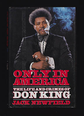 Newfield, Jack | Only in America : The Life and Crimes of Don King