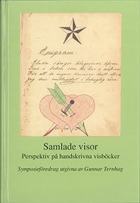 Ternhag, Gunnar [red.] | Samlade visor : Perspektiv på handskrivna visböcker : föredrag vid ett symposium på Svenskt vis...