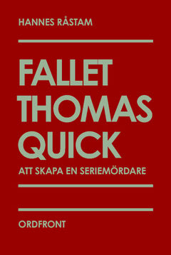 Råstam, Hannes | Fallet Thomas Quick : Att skapa en seriemördare