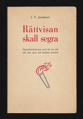 Jacobsson, J. F. (Johan Ferdinand) | Rättvisan skall segra : Sågverksarbetarnas strid för sin rätt och min egen mot benh...