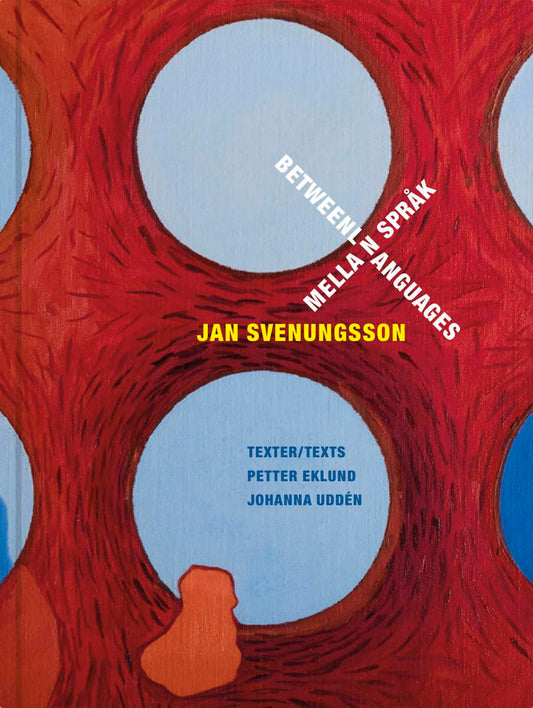 Eklund, Petter| Uddén, Johanna | Jan Svenungsson : Mellan språk / between languages