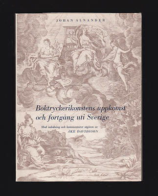 Alnander, Johan | Boktryckerikonstens uppkomst och fortgång uti Sverige : Med inledning och kommentar utgiven av Åke Dav...