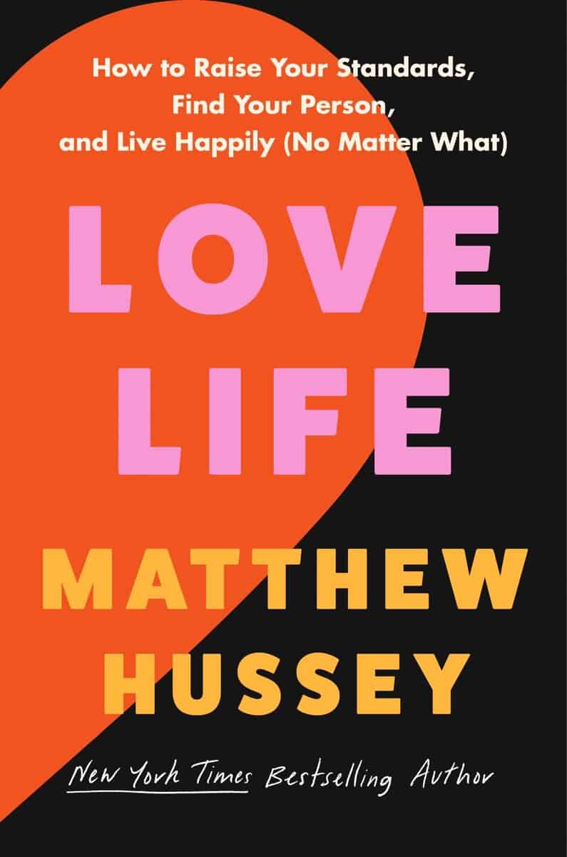Hussey, Matthew | Love Life : How to Raise Your Standards, Find Your Person, and Live Happily (No Matter What)