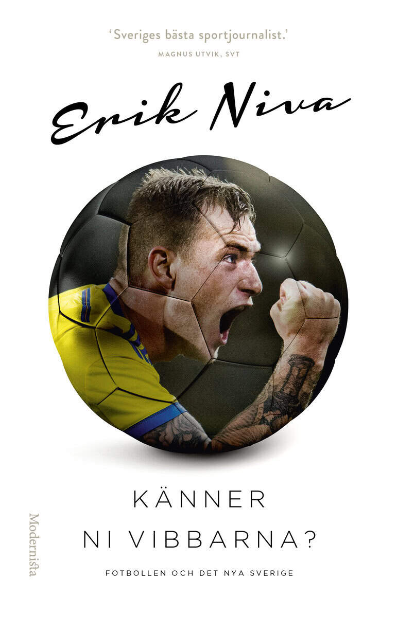 Niva, Erik | Känner ni vibbarna? : Fotbollen och det nya Sverige