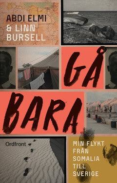 Elmi, Abdi | Bursell, Linn | Gå bara : Min flykt från Somalia till Sverige