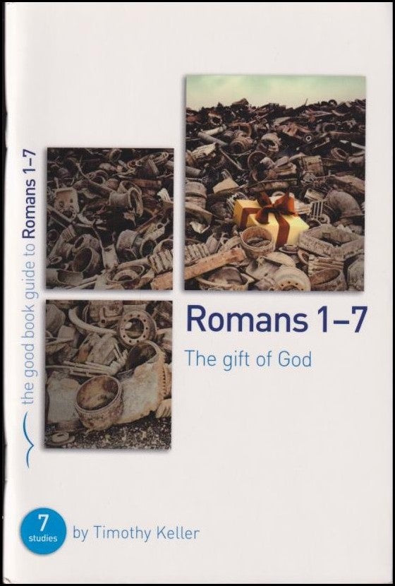 Keller, Timothy | Romans 1-7 : The gift of god