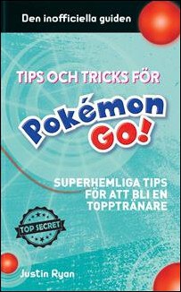 Ryan, Justin | Tips och tricks för Pokémon go : Superhemliga tips för att bli en topptränare