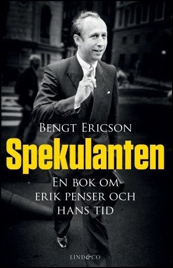 Ericson, Bengt | Spekulanten : En bok om Erik Penser och hans tid