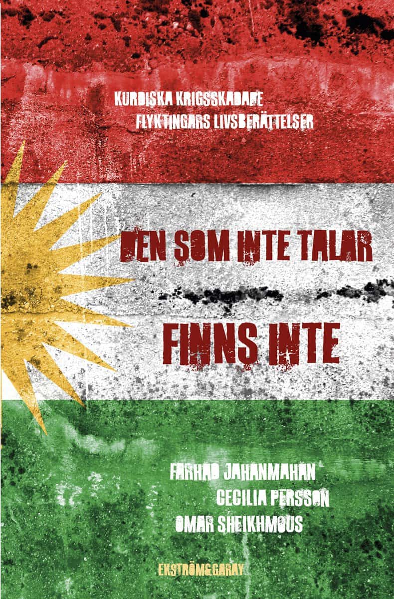 Jahanmahan, Farhad | Persson, Cecilia | Sheikhmous, Omar | Den som inte talar finns inte : Kurdiska krigsskadade flyktin...