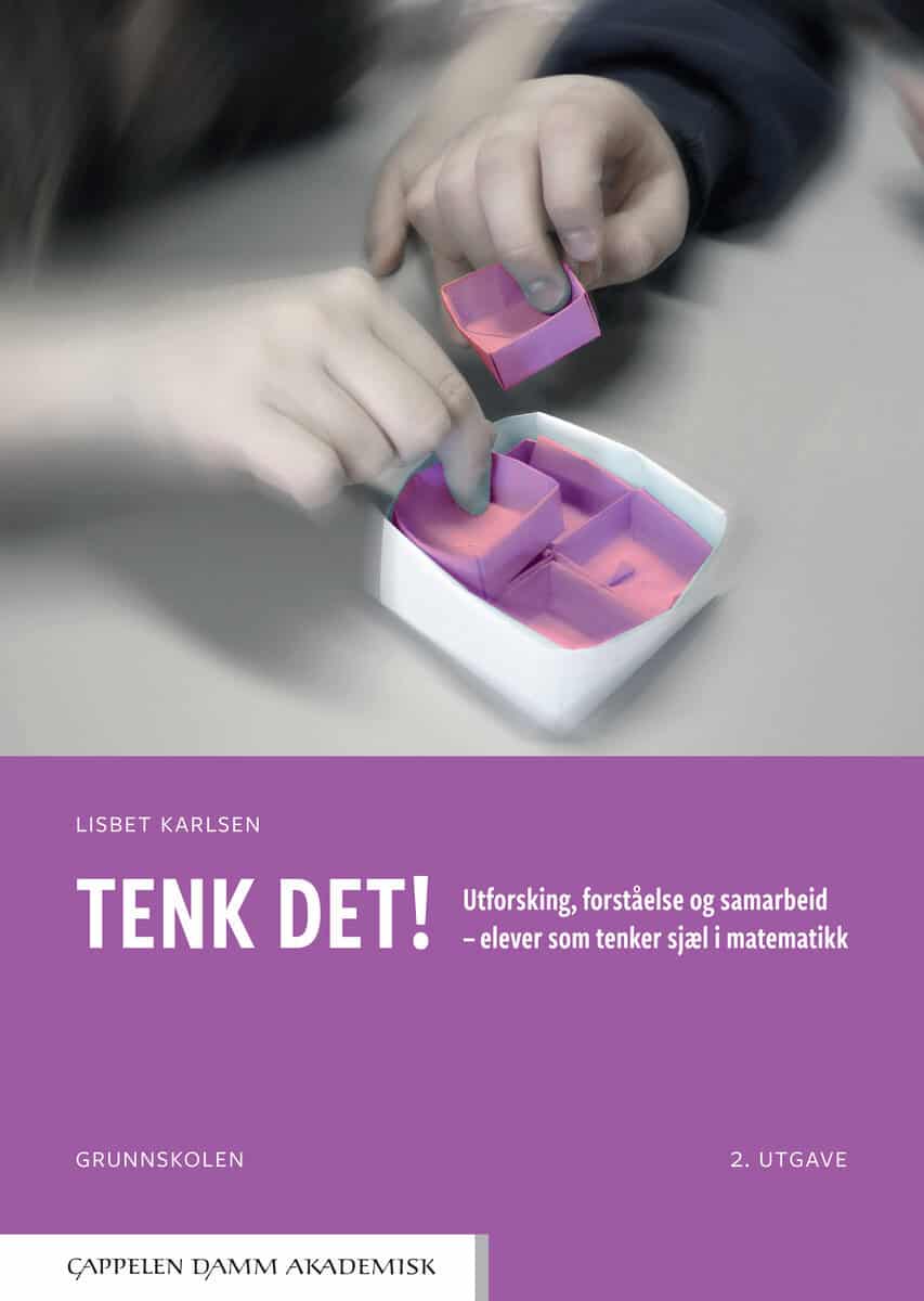 Karlsen, Lisbet | Tenk det! : Utforsking, forståelse og samarbeid - elever som tenker sjæl i matematikk