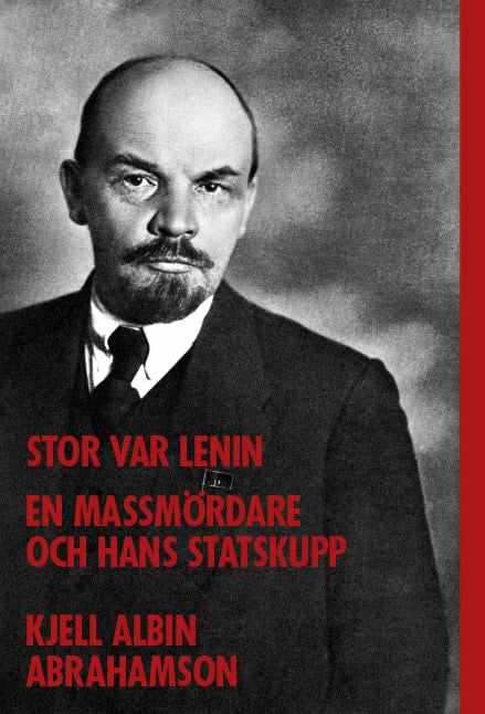 Abrahamson, Kjell Albin | Stor var Lenin... : En massmördare och hans statskupp