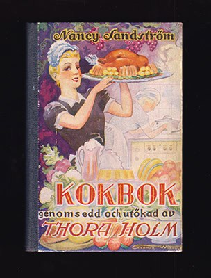 Sandström, Nanny | Holm, Thora | Kok-bok : innehållande förutom matrecepter, anvisningar till olika slags bakning, syltn...
