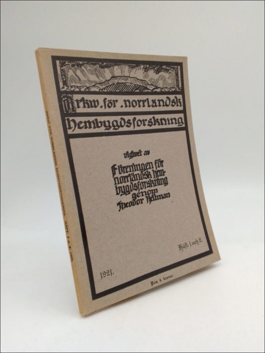 Hellman, Theodor (utgivare 1877-1958) | Arkiv för norrländsk hembygdsforskning Häft. 1 och 2 : utgivet av föreningen för...