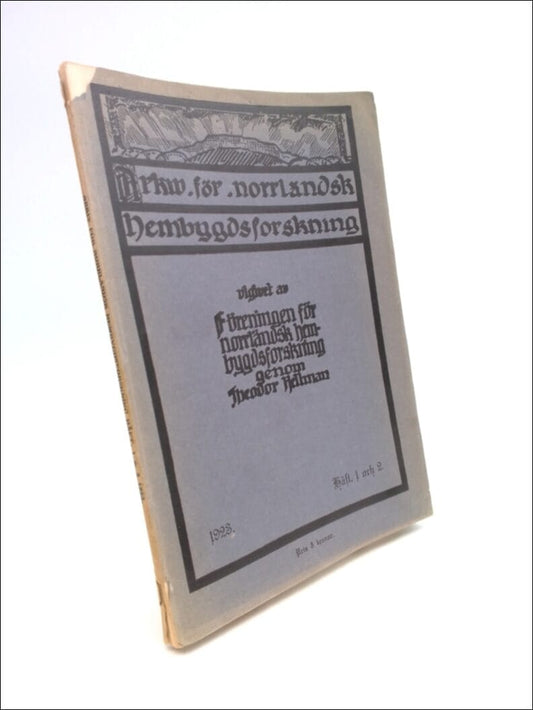 Hellman, Theodor (utgivare 1877-1958) | Arkiv för norrländsk hembygdsforskning Häft. 1 och 2 : Utgivet av föreningen för...