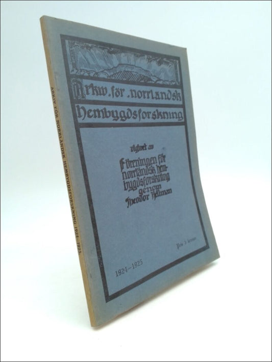 Hellman, Theodor (utgivare) | Arkiv för norrlands hembygdsförening 1924-1925 : utgivet av föreningen för norrländsk hemb...
