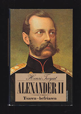 Troyat, Henri | Alexander II : Tsaren - befriaren [Alexander II, kejsare av Ryssland (1818-1881)]