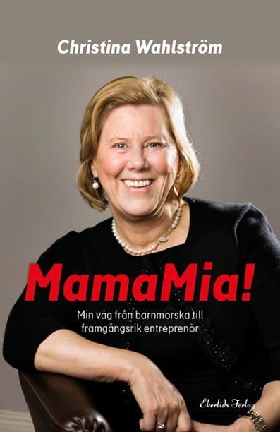 Wahlström, Christina | MamaMia! : Min resa från barnmorska till framgångsrik entreprenör