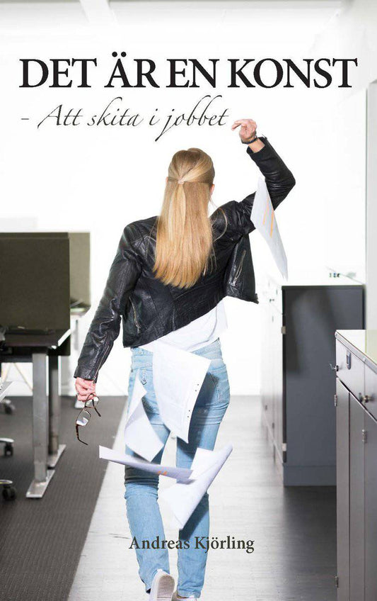 Kjörling, Andreas | Det är en konst att skita i jobbet