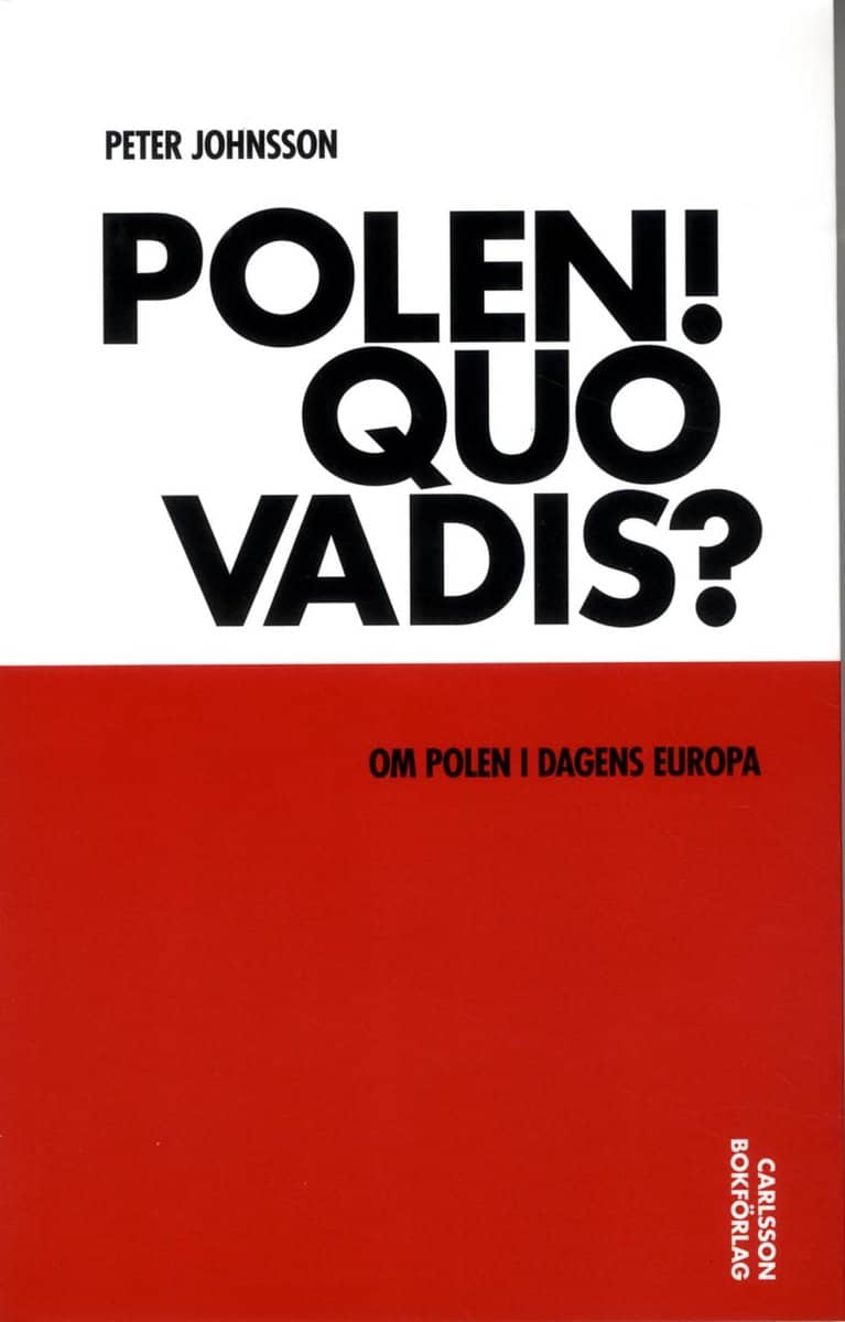 Johnsson, Peter | Polen! Quo vadis? : Om Polen i dagens Europa