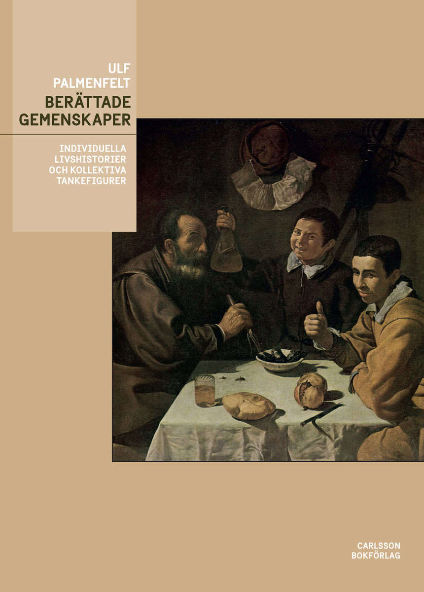 Palmenfelt, Ulf | Berättade gemenskaper : Individuella livshistorier och kollektiva tankefigurer
