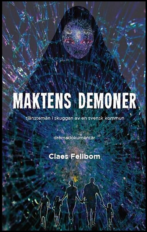 Fellbom, Claes | Maktens demoner : Tjänstemän i skuggan av en svensk kommun