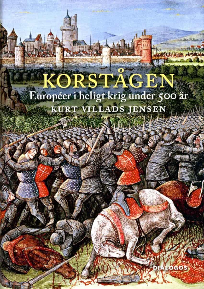 Jensen, Kurt Villads | Korstågen : Européer i heligt krig under 500 år