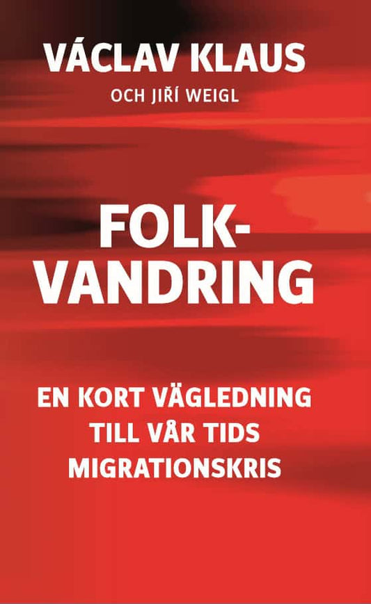 Klaus, Václav | Weigl, Jirí | Folkvandring : En kort vägledning till vår tids migrationskris