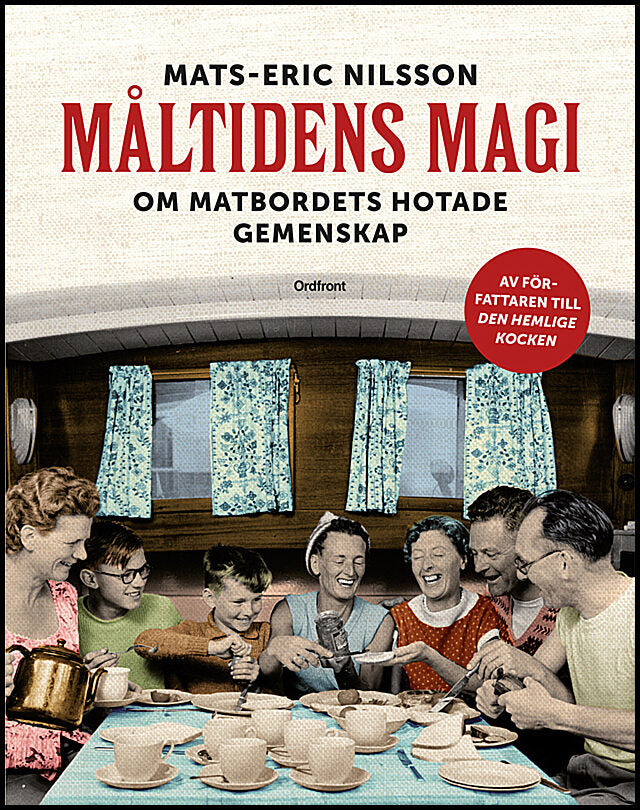 Nilsson, Mats-Eric | Måltidens magi : Om matbordets hotade gemenskap